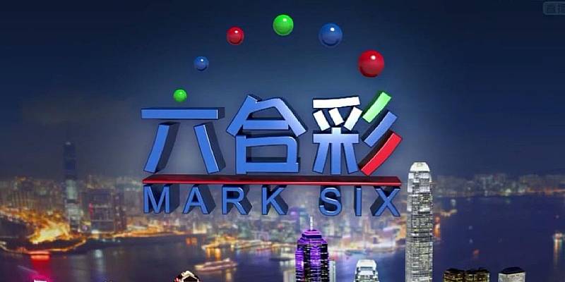 Xổ số Mark Six - Loại hình cá cược bậc nhất từ Hong Kong