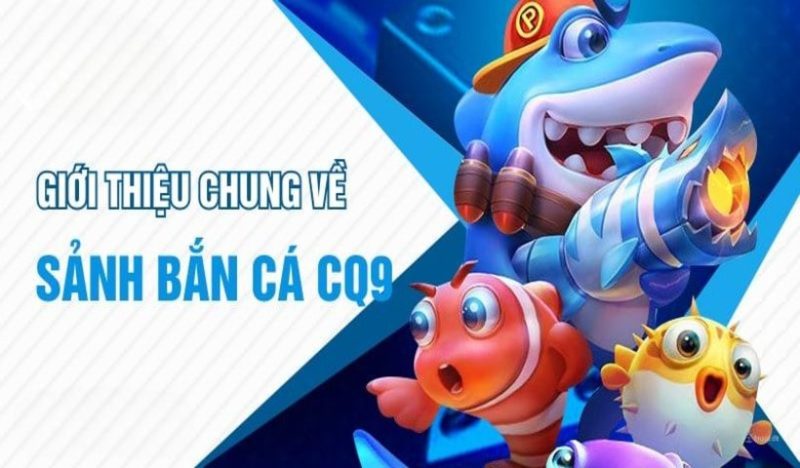 CQ9 mang đến các siêu phẩm thịnh hành tại Bắn Cá 123WIN